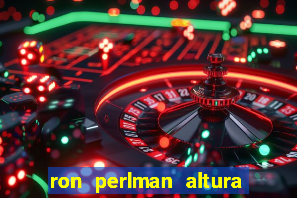 ron perlman altura e peso